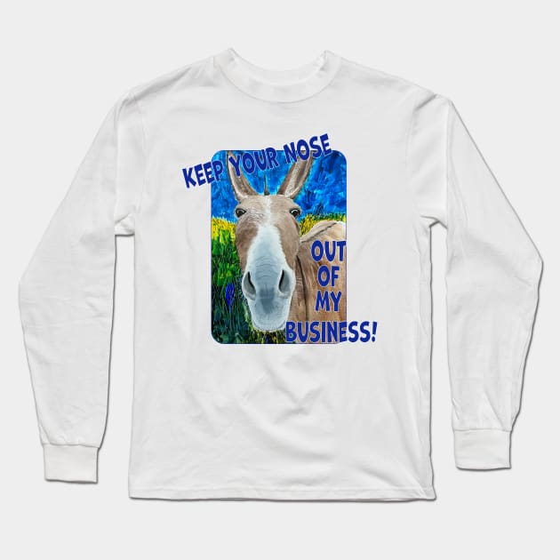 Keep Your Nose Out Of My Business Long Sleeve T-Shirt by MMcBuck